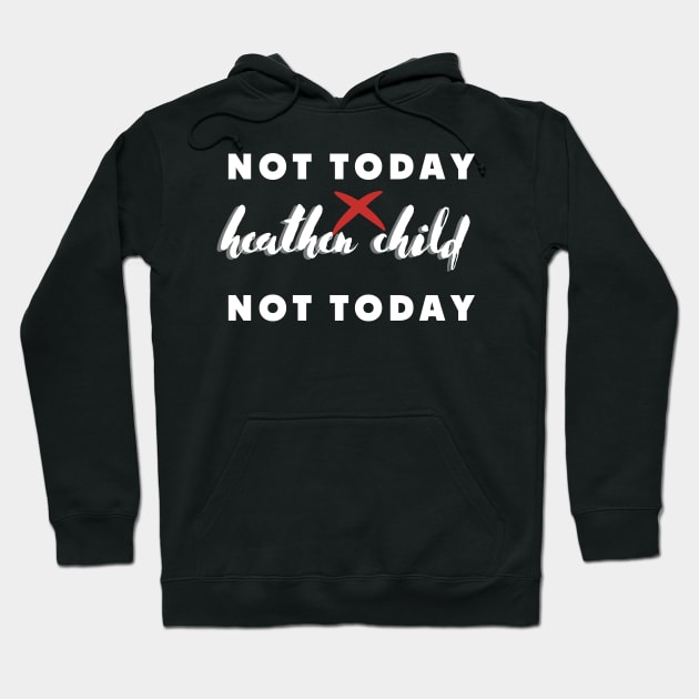 not today heathen child not today Hoodie by rogergren